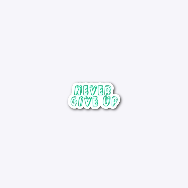 NEVER GIVE UP T-Shirt