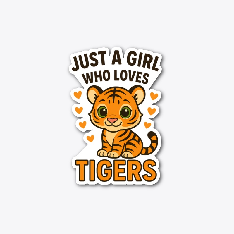 Just a Girl Who Loves Tigers – Cute  