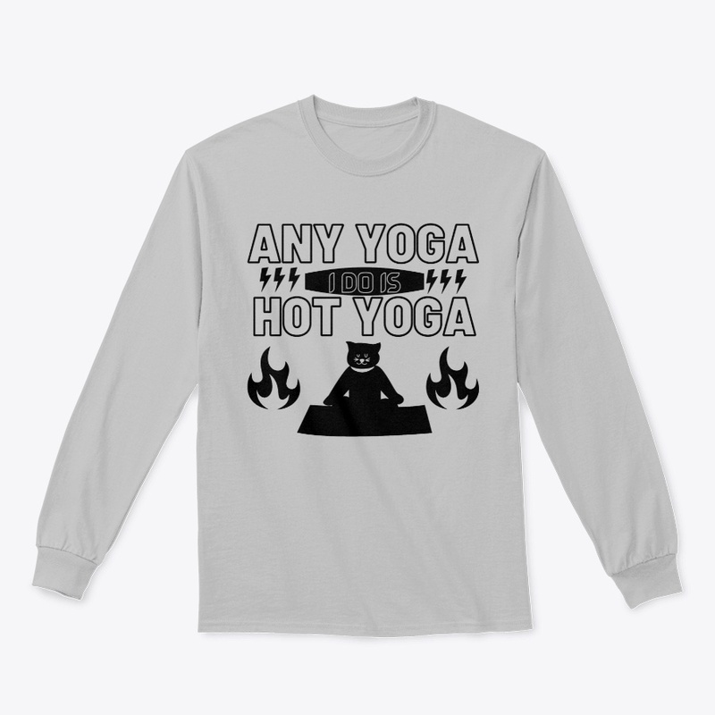 Any yoga i do is hot yoga