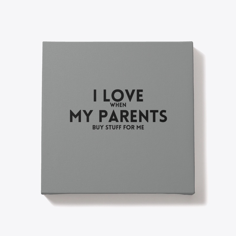 I Love (when) My Parents (buy stuff)