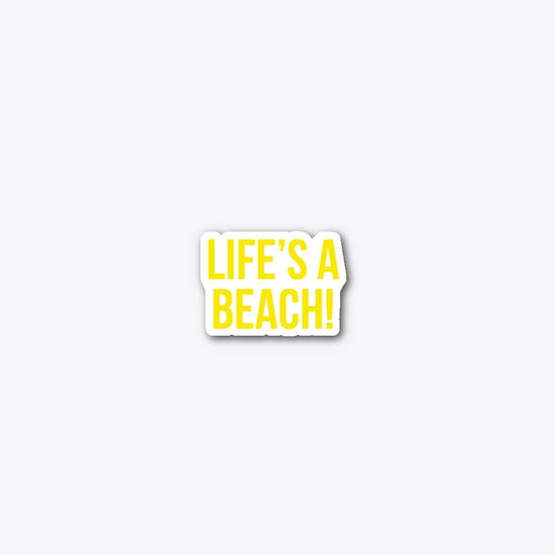 life's a beach!