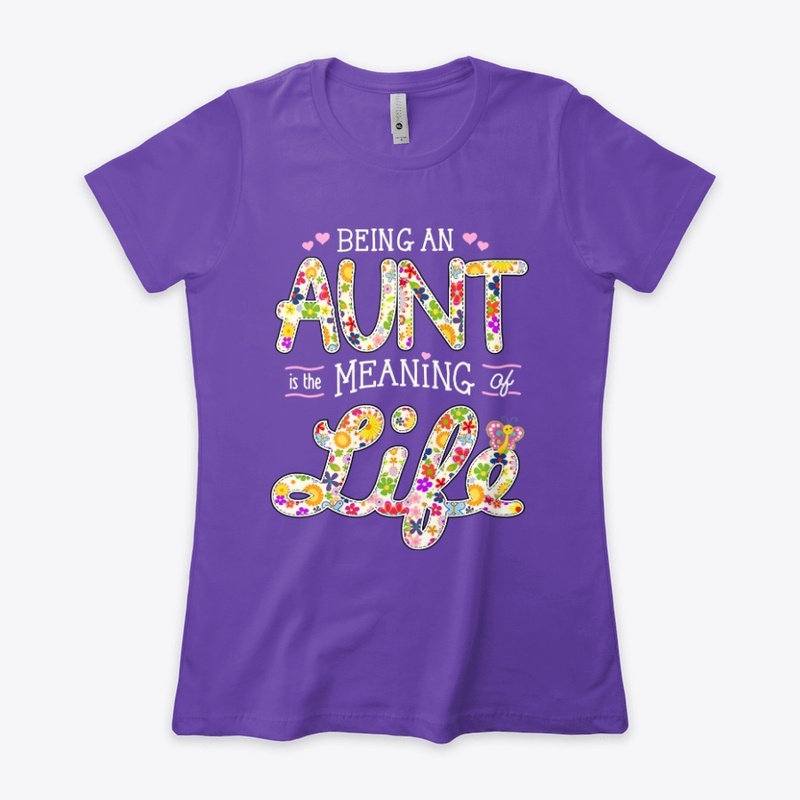 BEING an AUNT is the MEANING of LIFE