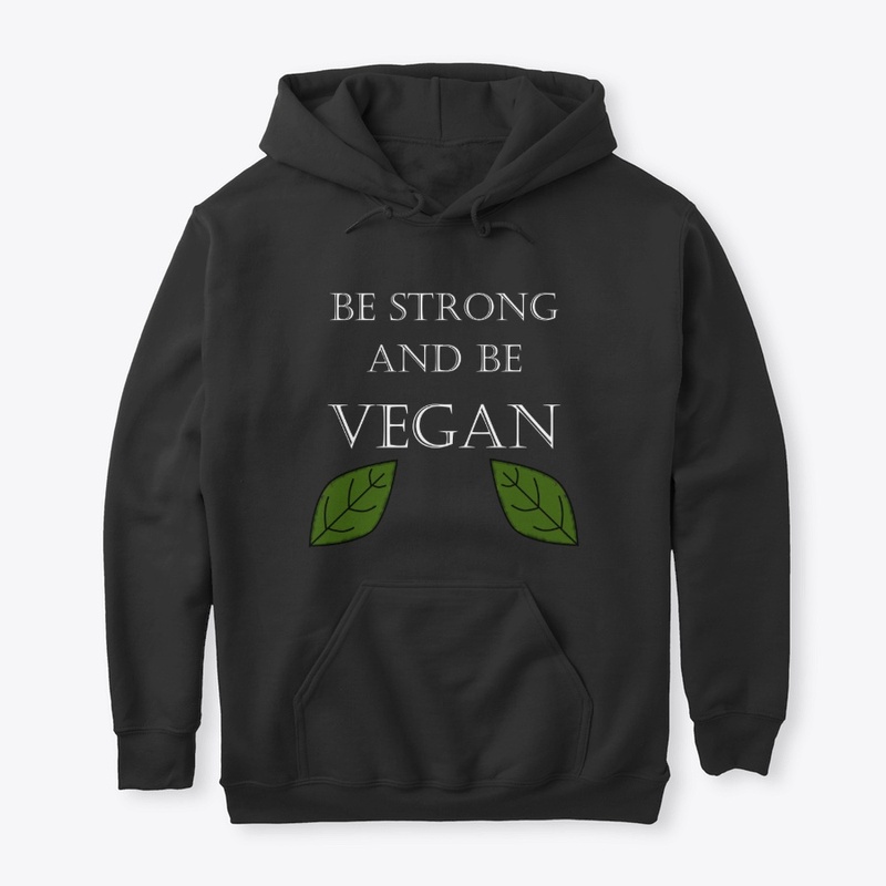 Be Strong and Vegan Hoodie