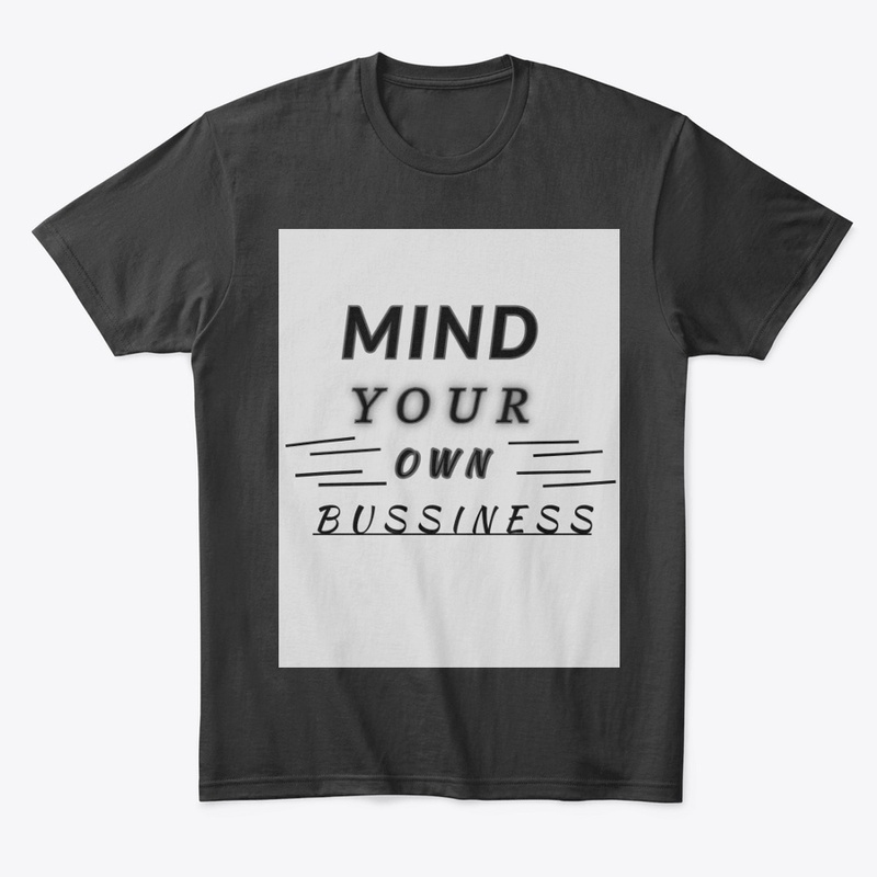 MIND YOUR OWN BUSSINESS TSHIRT 