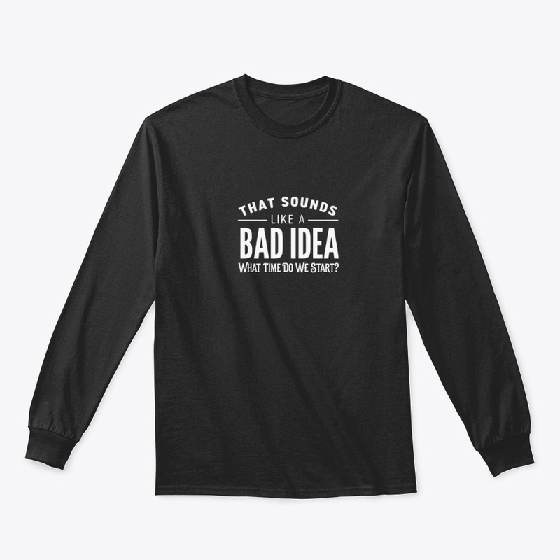 Bad Idea August 2025 - Classic Long Sleeve Tee
