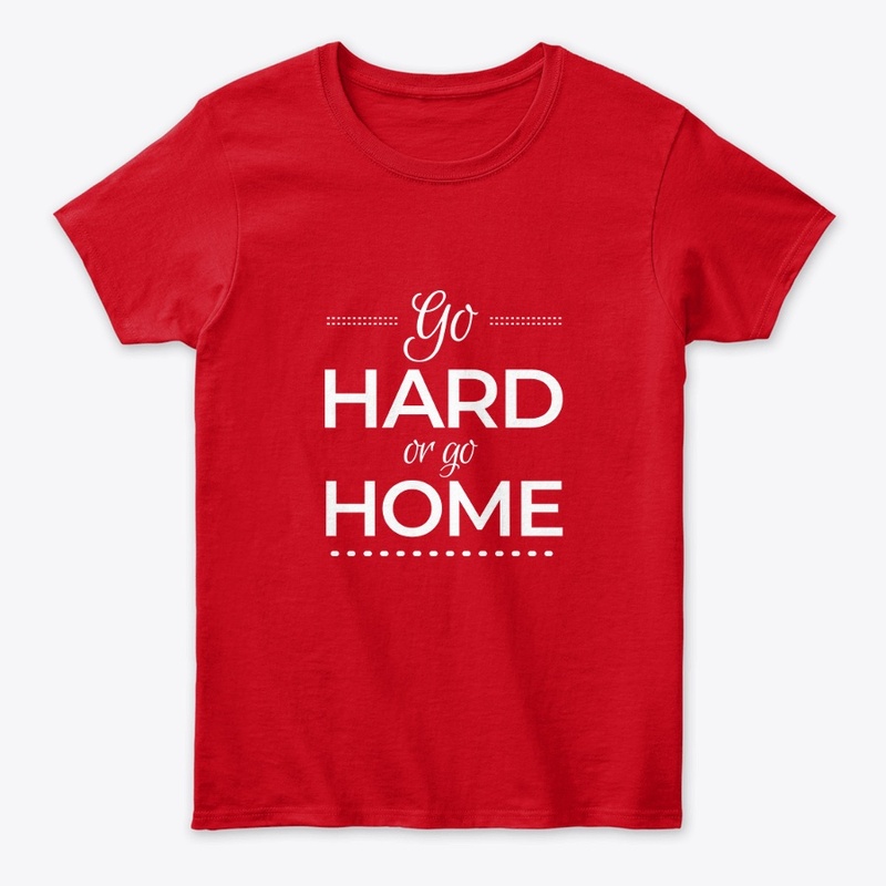 Go hard or go home