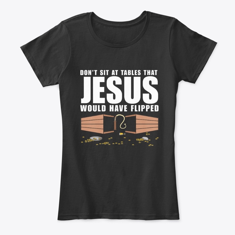 Don't Sit At Tables Jesus Flipped