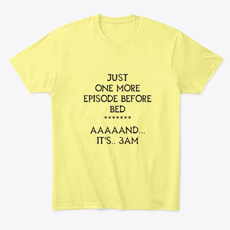 One More Episode Before Bed T-shirts