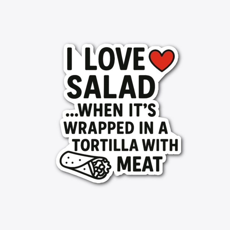 I Love Salad… Funny Quote Tee