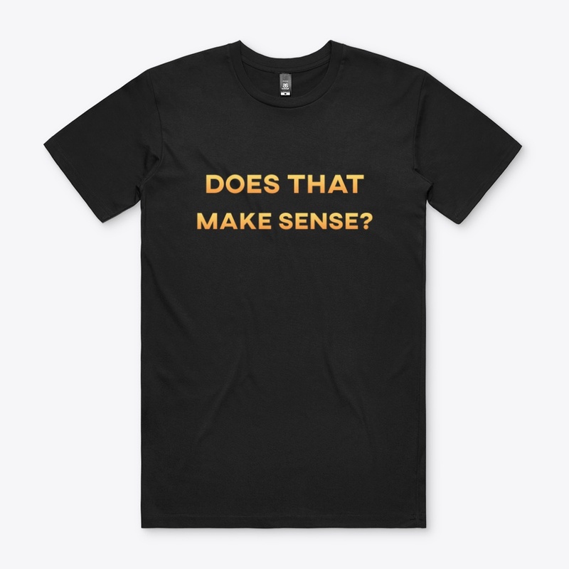 Does That Make Sense? Tee