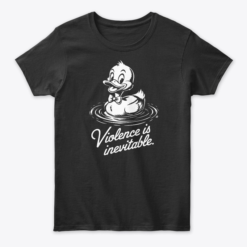  Violence Is Inevitable Funny Duck Dark