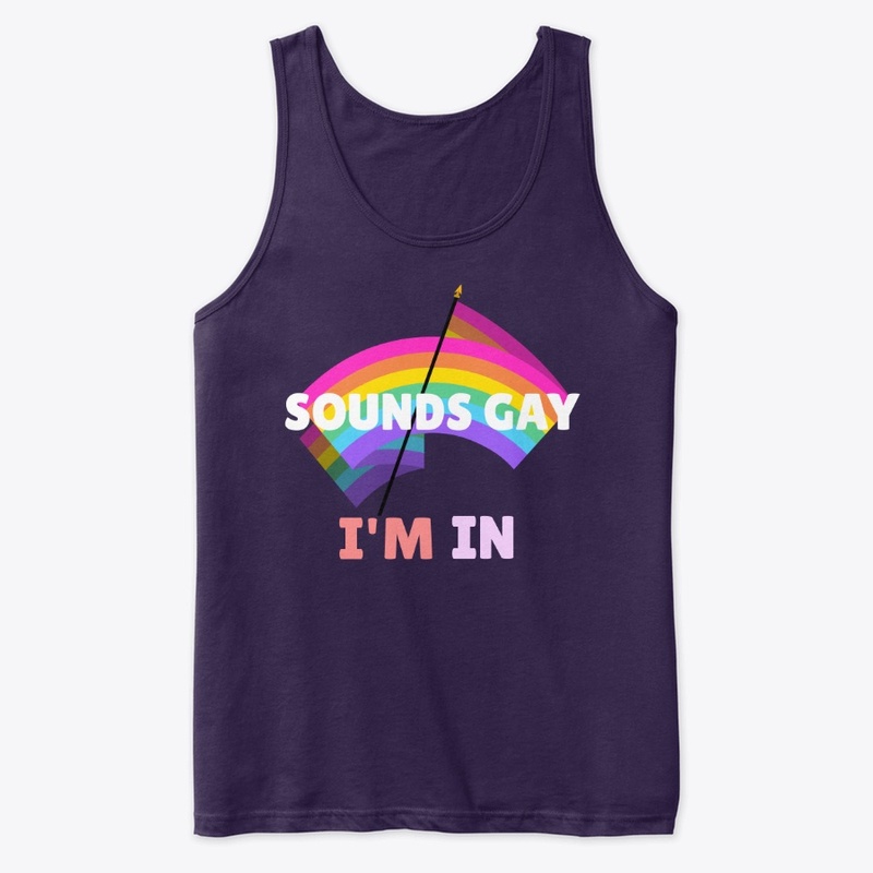 Sounds Gay.... I'm In! LGBTQ Pride