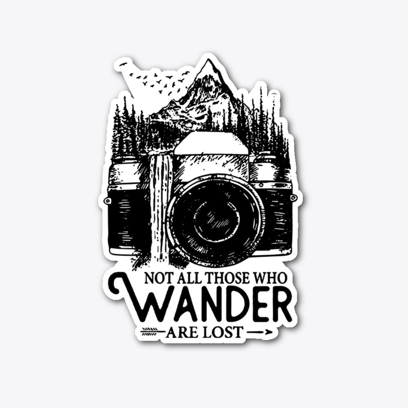 Not All Those Who Wander Are Lost Tshirt