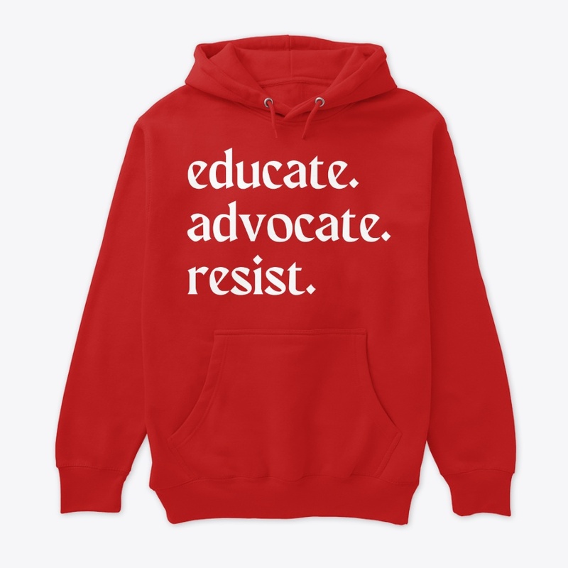 educate. advocate. resist.