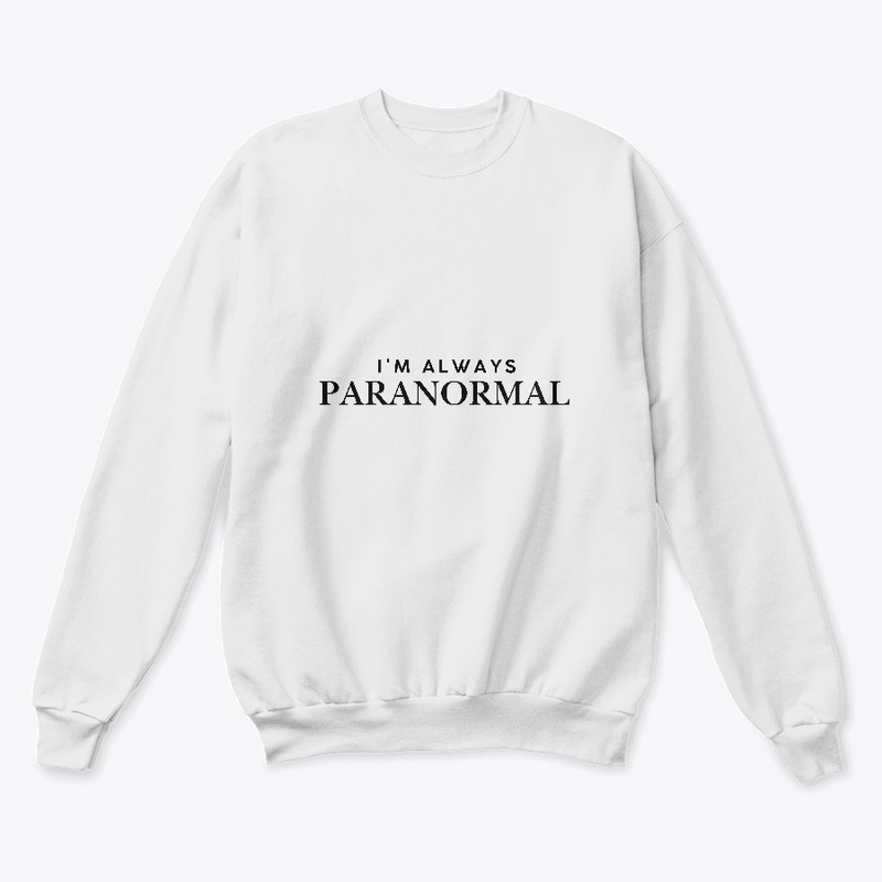 Im Always Paranormal With Black leters 