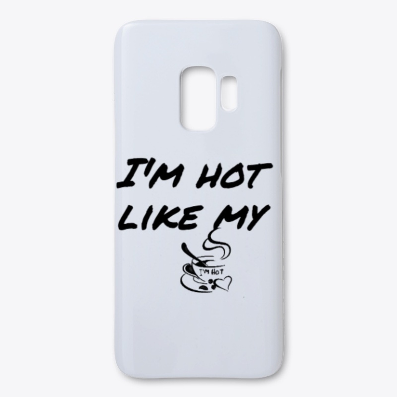 I'm hot like my coffee