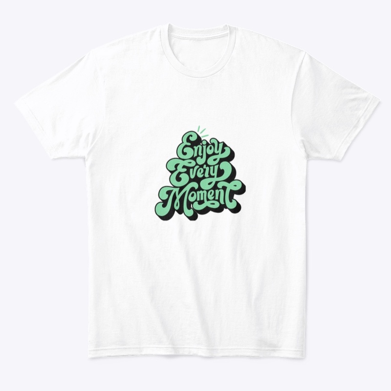 Enjoy every moment tee 