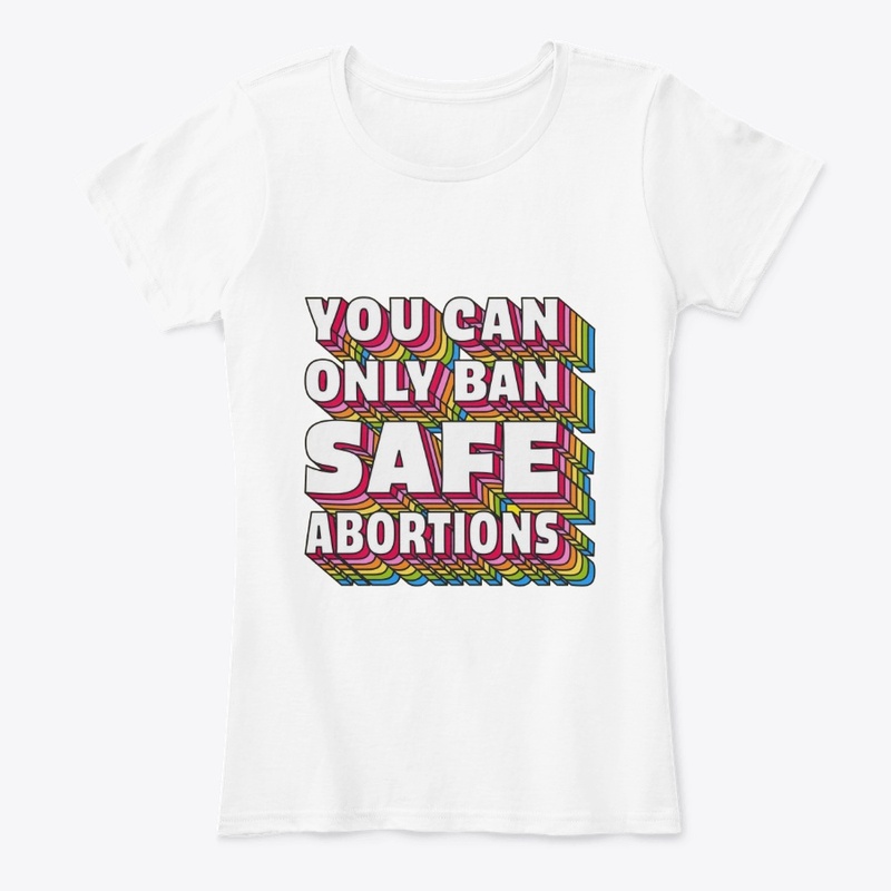 You Can Only Ban Safe Abortions