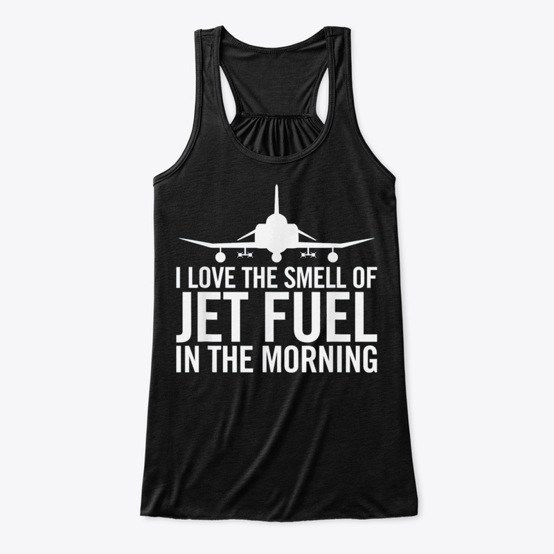 I Love The Smell Of Jet Fuel Tshirt