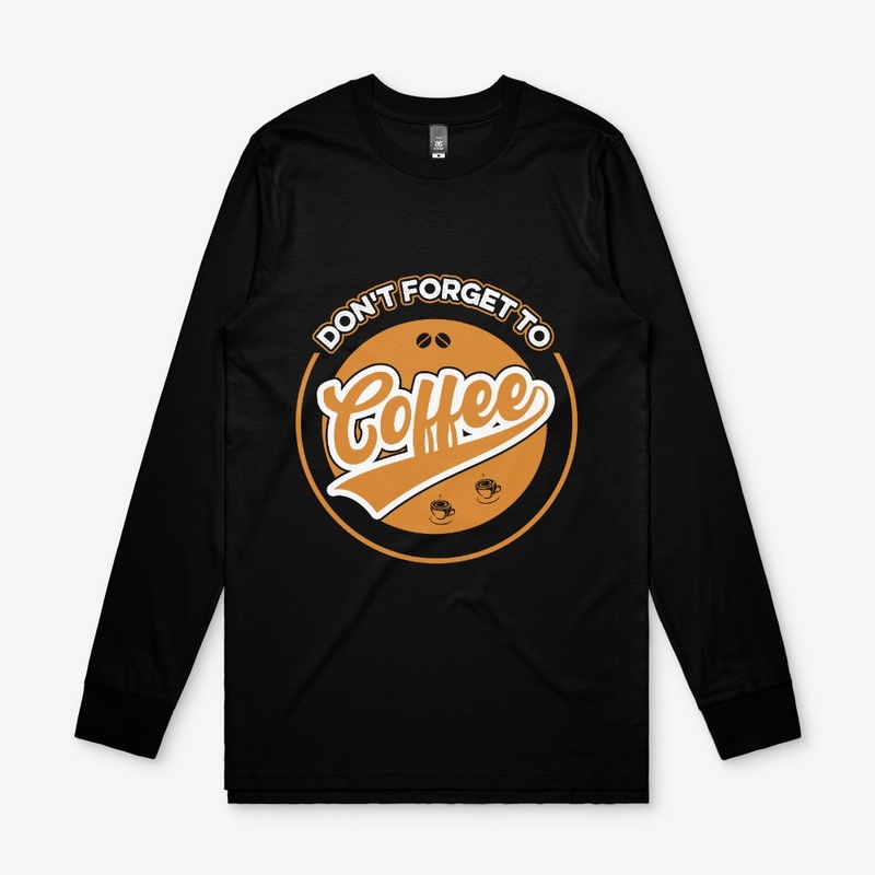 Do not Forget to Coffee T Shirt Design