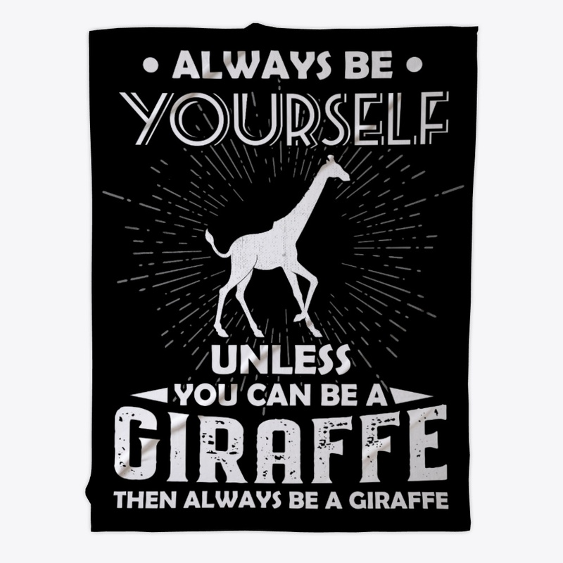 Be Yourself Unless You Can Be Giraffe