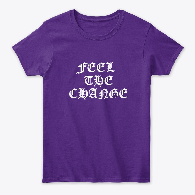 Feel the change printed wears