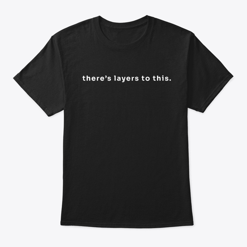 there's layers to this.