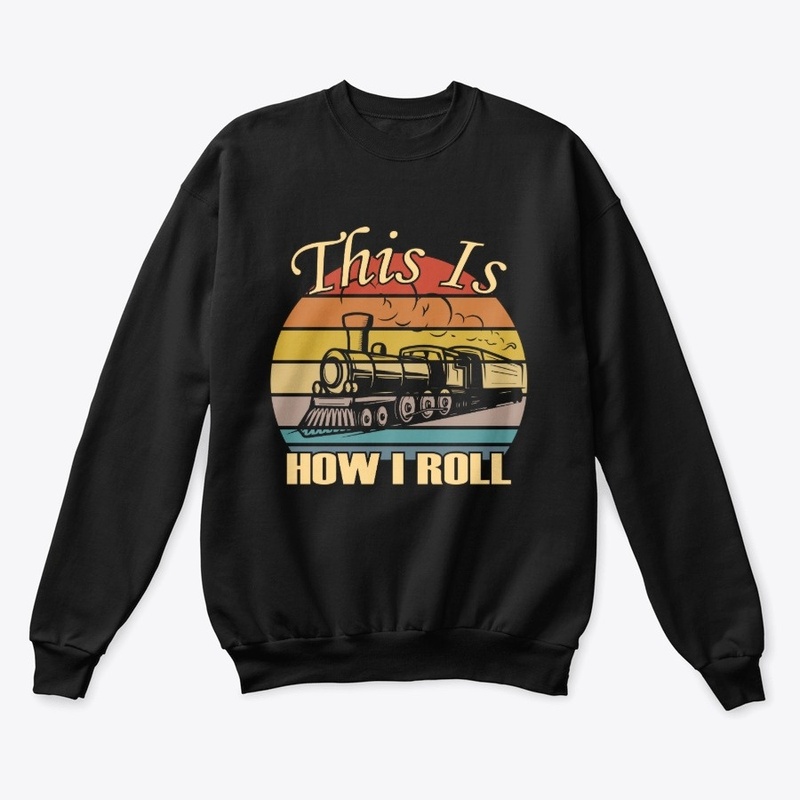 This Is How I Roll Trains Railroad