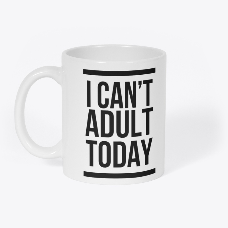I can't adult today