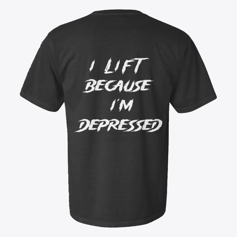 I Lift Because I'm Depressed
