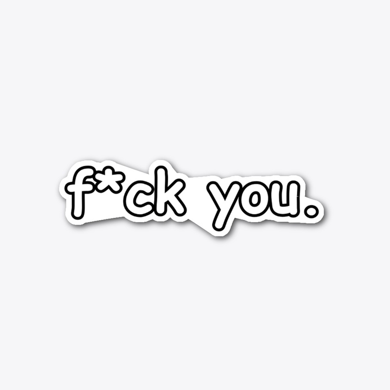 f*ck you