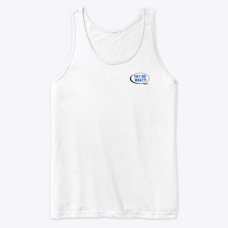 They Did What?! Tank Top
