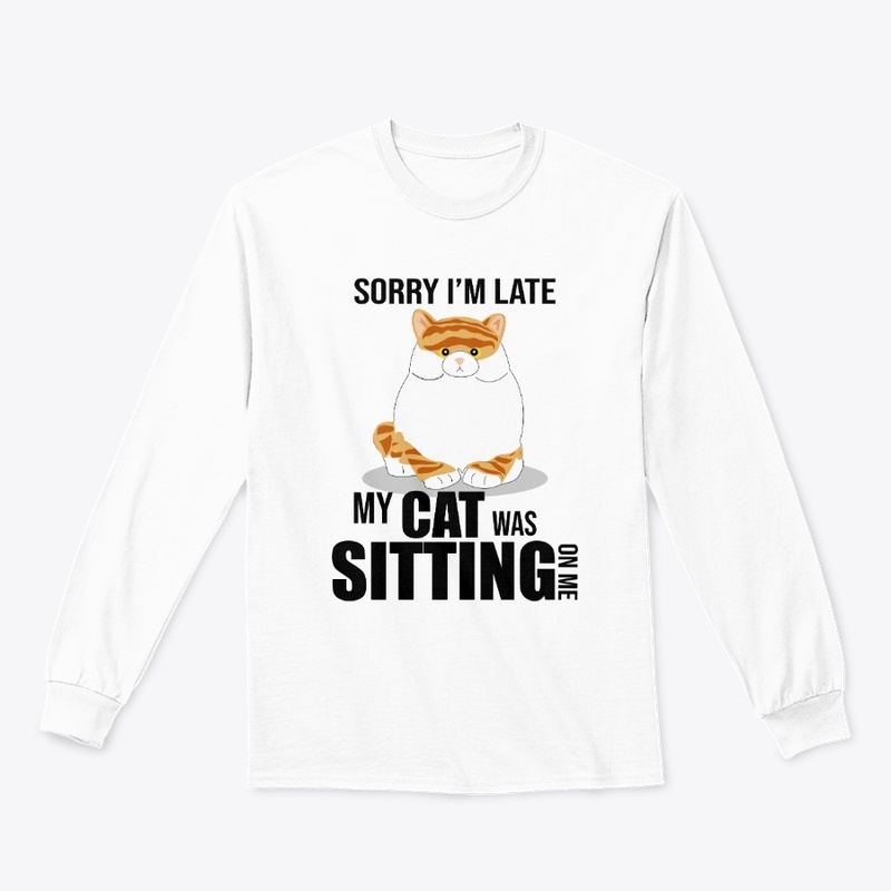 Sorry I'm late My cat was sitting on me
