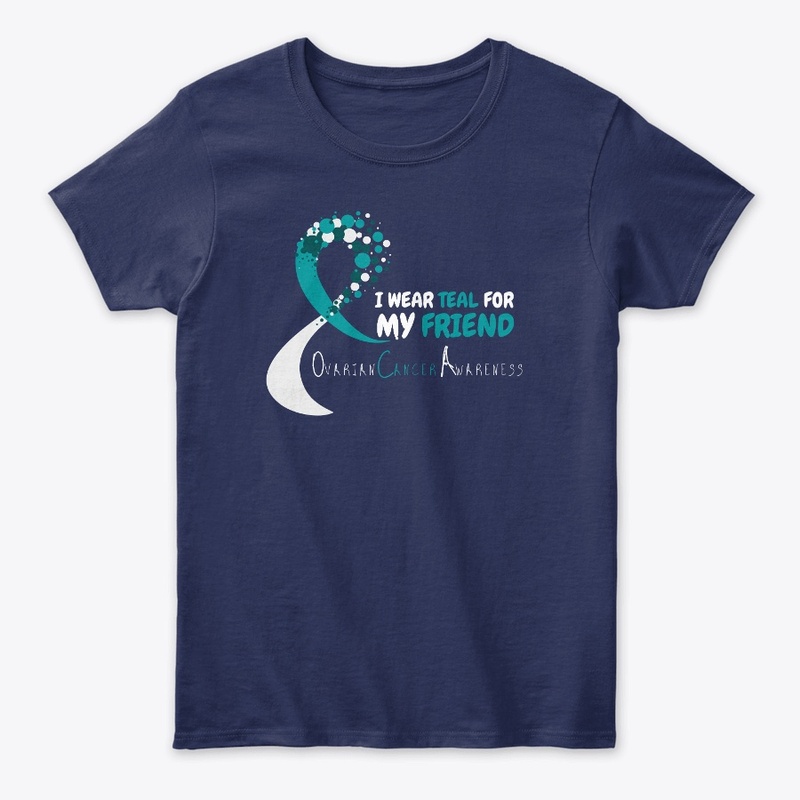 I Wear Teal For My Friend Ovarian Cancer