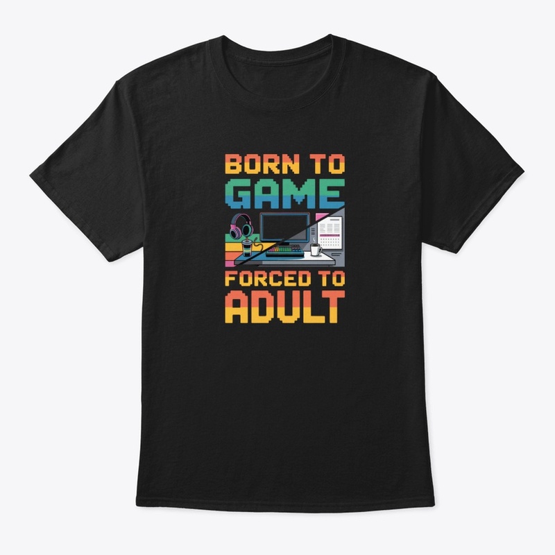Born to Game - Forced to Adult