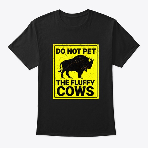 Do Not Pet The Fluffy Cows Black T-Shirt Front