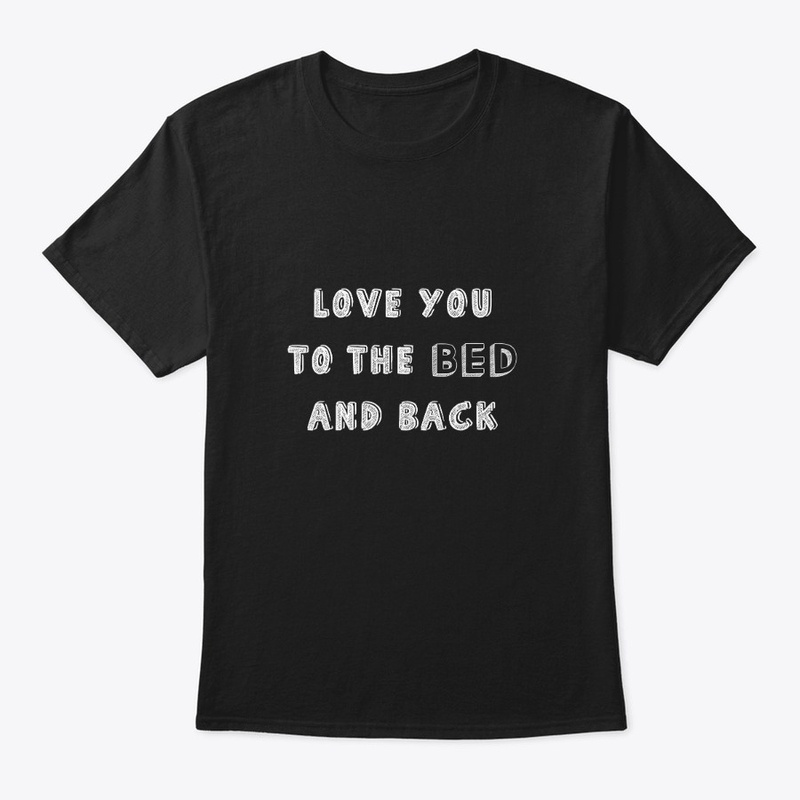 Love You To The Bed And Back Sarcastic 