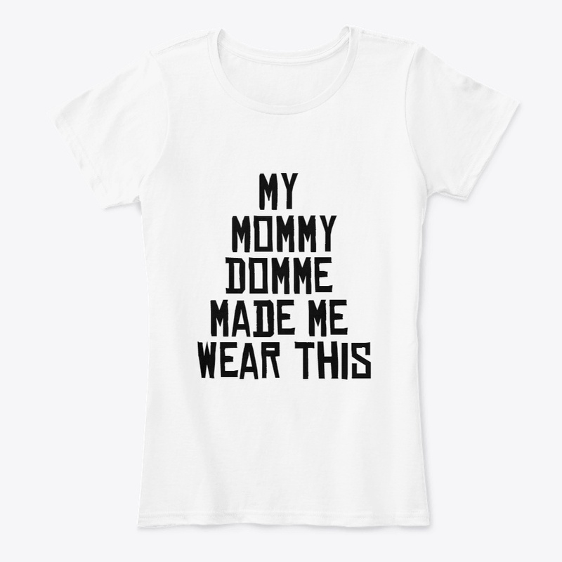 Mommy made me