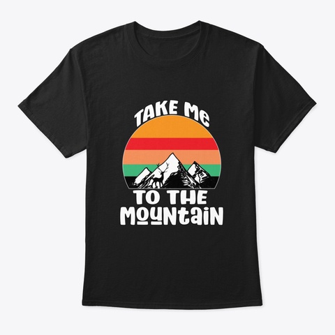 Take Me To The Montain Hike Nature Hiker Black T-Shirt Front