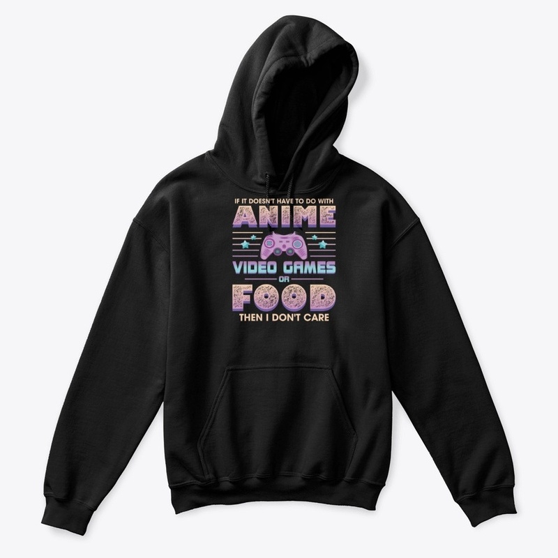 If Its Not Anime Video Games Or Food I D
