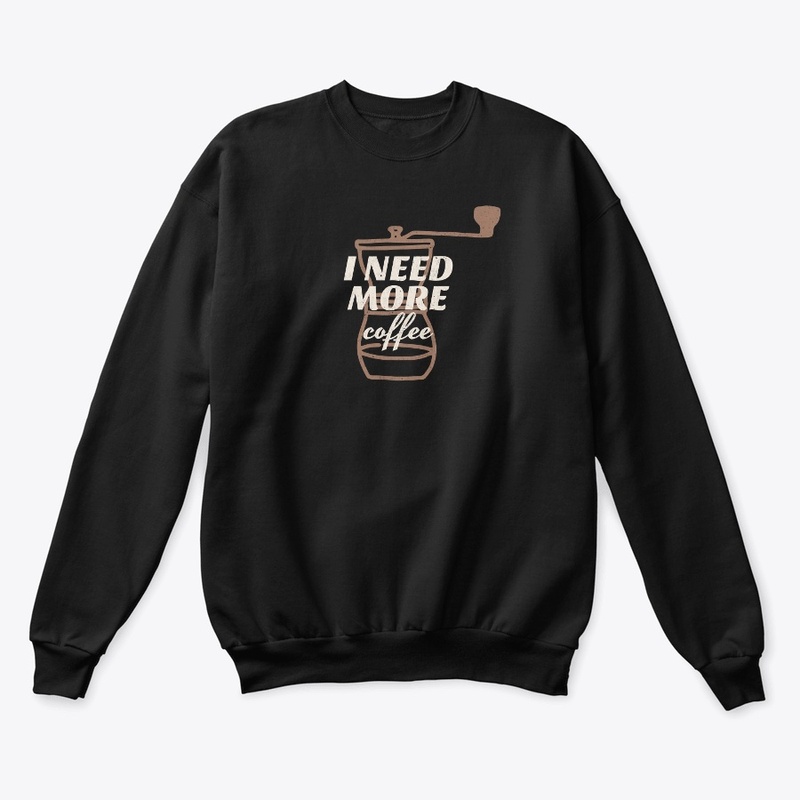 coffee t-shirt i need more coffee