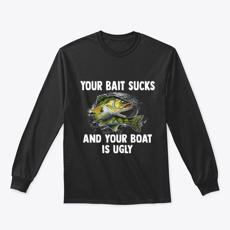 Your Bait Sucks & Boat’s Ugly Tee