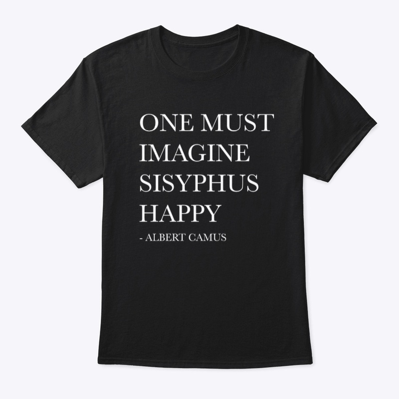 ONE MUST IMAGINE SISYPHUS HAPPY