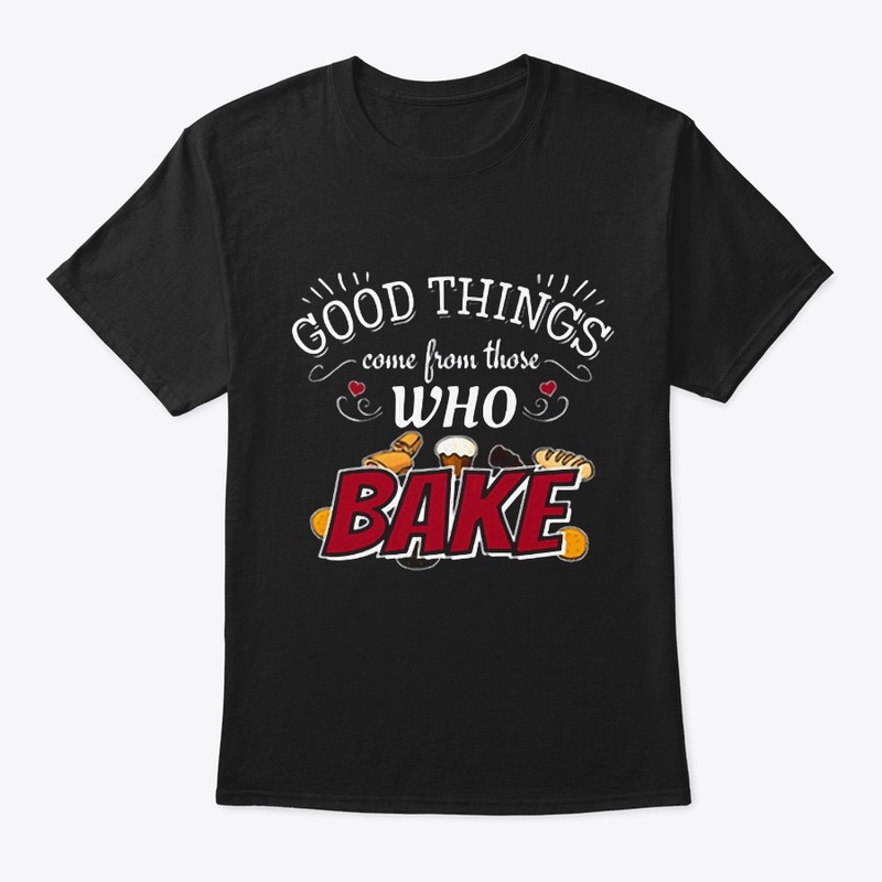 GOOD THINGS COME TO THOSE WHO BAKE