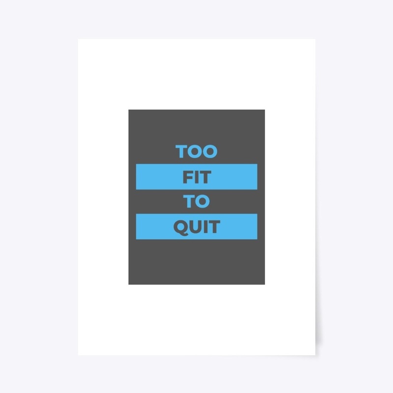 Fitness Quote - Too Fit To Quit