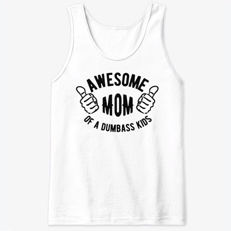 Awesome mom of a dumbass kids