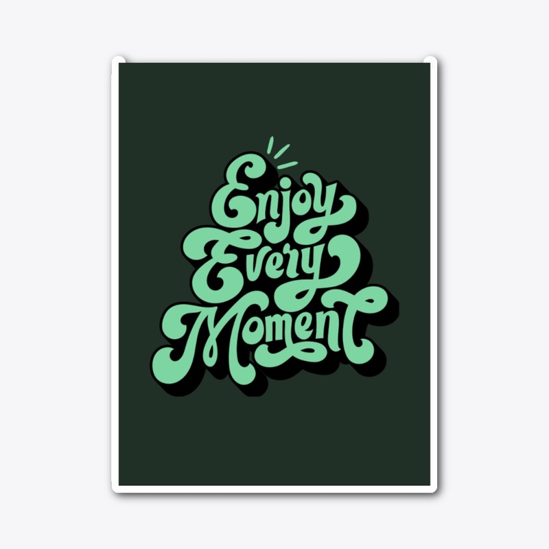Enjoy every moment T-shirt