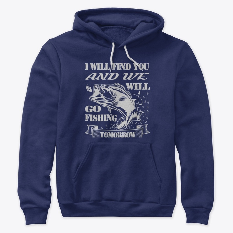 I will find you and we will go fishing..