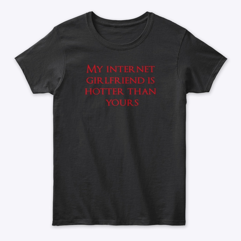 My internet girlfriend is hotter than…