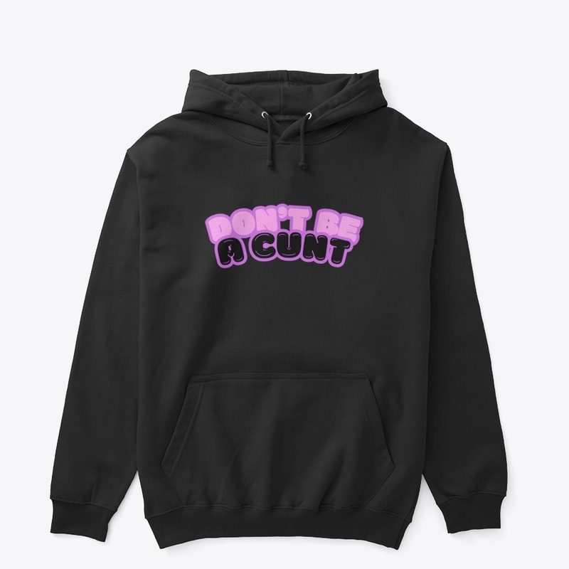 Don't Be A Cunt